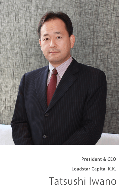 Tatsushi Iwano
President & CEO
Loadstar Capital K.K.